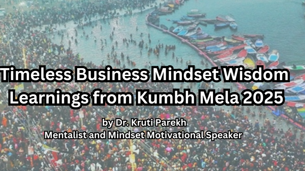 Timeless Business Mindset Wisdom: Learnings from Kumbh Mela 2025